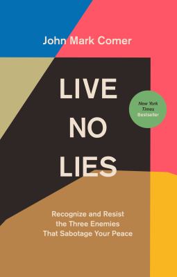 Live no lies : recognize and resist the three enemies that sabotage your peace /