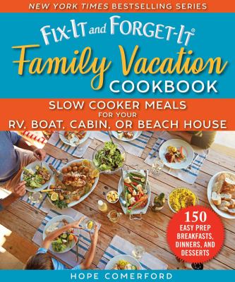 Fix-it and forget-it family vacation cookbook : slow cooker meals for your RV, boat, cabin, or beach house /