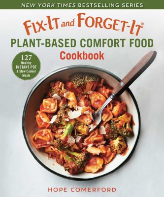 Fix-it and forget-it plant-based comfort food cookbook : 127 instant pot & slow cooker meals /