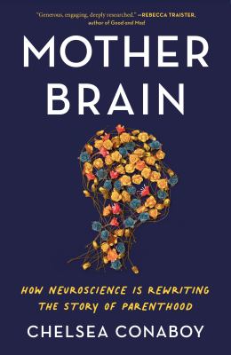 Mother brain [ebook] : How neuroscience is rewriting the story of parenthood.
