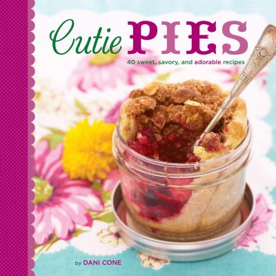 Cutie pies : 40 sweet, savory, and adorable recipes /
