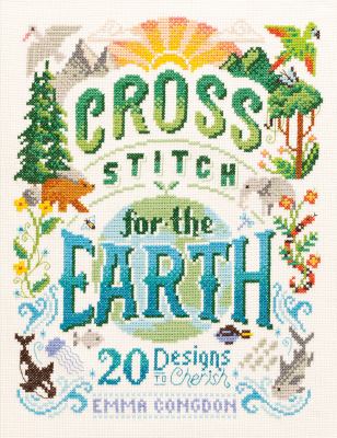 Cross stitch for the Earth : 20 designs to cherish /
