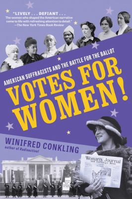 Votes for women! : American suffragists and the battle for the ballot /