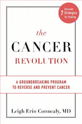 The cancer revolution : a groundbreaking program to rerverse and prevent cancer /