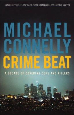 Crime beat : a decade of covering cops and killers /