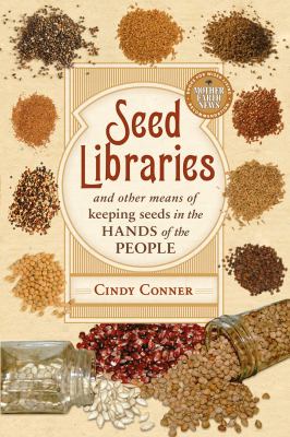 Seed libraries : and other means of keeping seeds in the hands of the people /