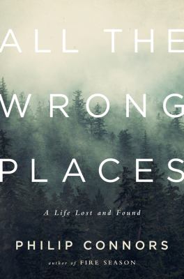 All the wrong places : a life lost and found /