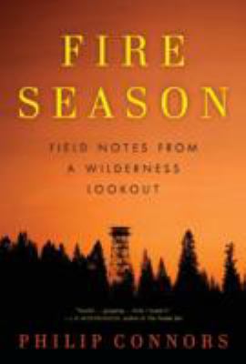 Fire season : field notes from a wilderness lookout /