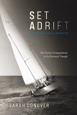 Set adrift : a mystery and a memoir : my family's disappearance in the Bermuda Triangle /