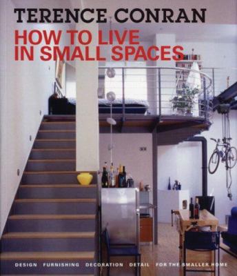 How to live in small spaces : design, furnishing, decoration, detail for the smaller home /