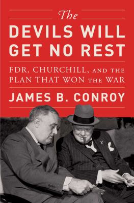 The devils will get no rest : FDR, Churchill, and the plan that won the war /