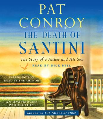 The death of Santini [compact disc, unabridged] : the story of a father and his son /