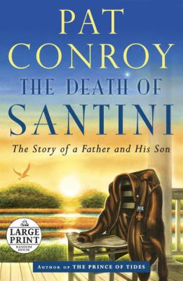 The death of Santini [large type] : the story of a father and his son /