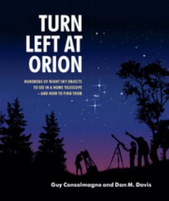 Turn left at Orion : hundreds of night sky objects to see in a home telescope-- and how to find them /