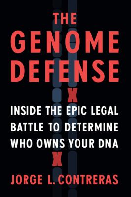 The genome defense : inside the epic legal battle to determine who owns your DNA /