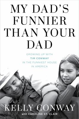 My dad's funnier than your dad : growing up with Tim Conway in the funniest house in America /