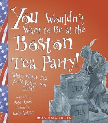 You wouldn't want to be at the Boston Tea Party! : wharf water tea you'd rather not drink /
