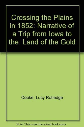 Crossing the plains in 1852 : narrative of a trip from Iowa to "The Land of Gold," as told in letters written during the journey /