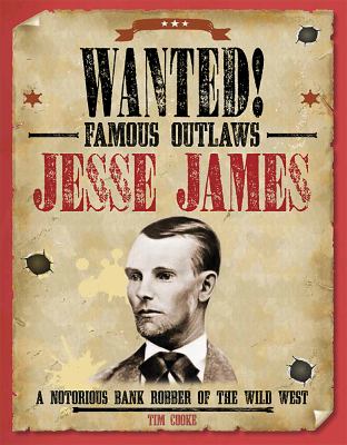 Jesse James : a notorious bank robber of the wild west /