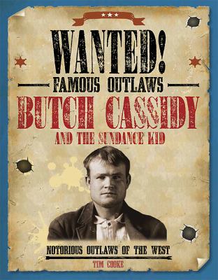 Butch Cassidy and the Sundance Kid : notorious outlaws of the west /