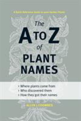 The A to Z of plant names : a quick reference guide to 4000 garden plants /
