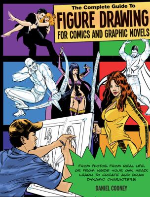 The complete guide to figure drawing for comics and graphic novels /