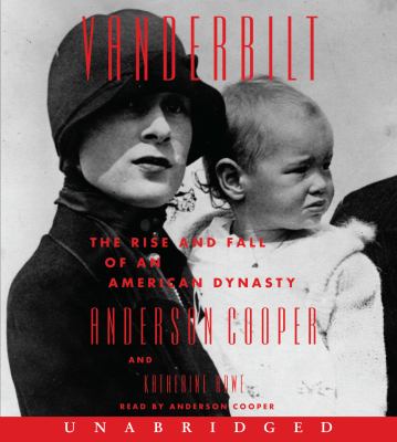 Vanderbilt [compact disc, unabridged] : the rise and fall of an American dynasty /