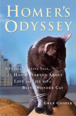 Homer's odyssey : a fearless feline tale, or, how I learned about love and life with a blind wonder cat /