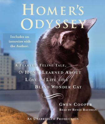 Homer's odyssey [compact disc, unabridged] : a fearless feline tale, or, how I learned about love and life with a blind wonder cat /