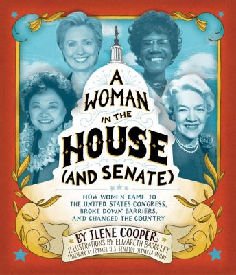 A woman in the House (and Senate) : how women came to the United States Congress, broke down barriers, and changed the country /