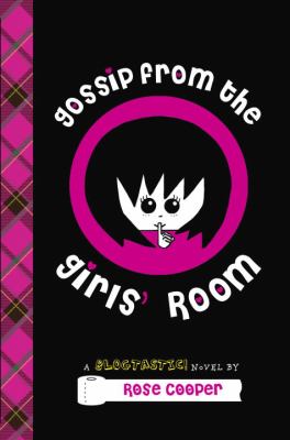 Gossip from the girls' room : a blogtastic! novel /