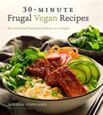 30-minute frugal vegan recipes : fast, flavorful plant-based meals on a budget /
