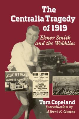 The Centralia tragedy of 1919 : Elmer Smith and the Wobblies /