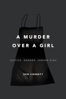 A murder over a girl : justice, gender, junior high /
