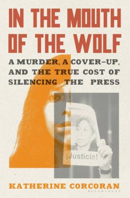 In the mouth of the wolf = (En la boca del lobo) : a murder, a cover-up, and the true cost of silencing the press /