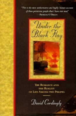 Under the black flag : the romance and the reality of life among the pirates /