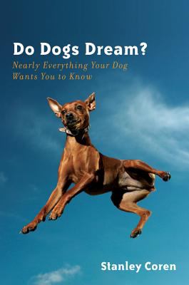 Do dogs dream? : nearly everything your dog wants you to know /