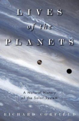 Lives of the planets : a natural history of the solar system /