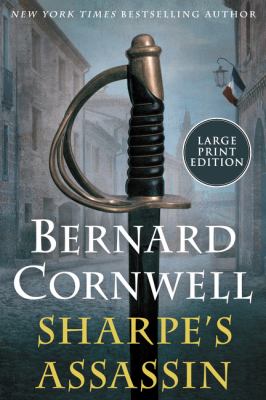Sharpe's assassin [large type] : Richard Sharpe and the occupation of Paris, 1815 /