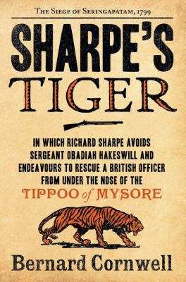 Sharpe's tiger : Richard Sharpe and the Siege of Seringapatam, 1799 /