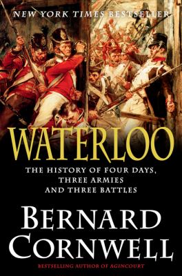 Waterloo : the history of four days, three armies, and three battles /