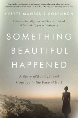 Something beautiful happened : a story of survival and courage in the face of evil /