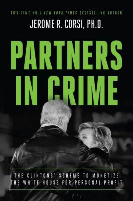 Partners in crime : the Clintons' scheme to monetize the White House for personal profit /