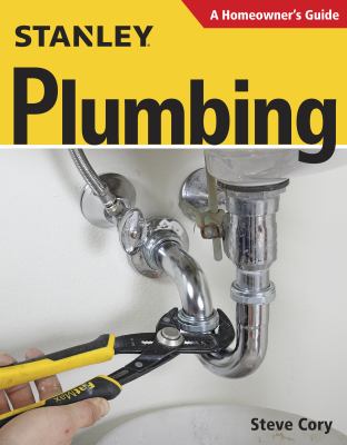 Stanley plumbing : a homeowner's guide /
