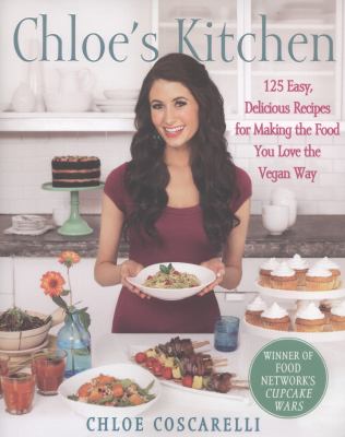Chloe's kitchen : 125 easy, delicious recipes for making the food you love the vegan way /