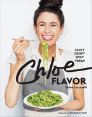 Chloe flavor : saucy, crispy, spicy, vegan /