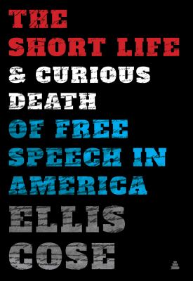 The short life & curious death of free speech in America /