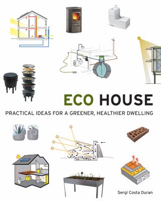 Eco house : practical ideas for a greener, healthier dwelling /