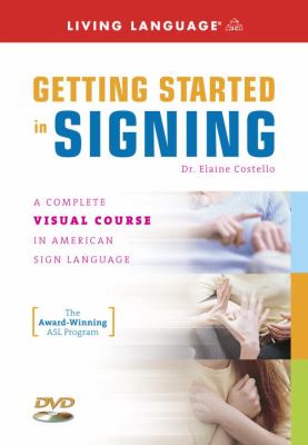 Getting started in signing : a complete visual course in American Sign Language /