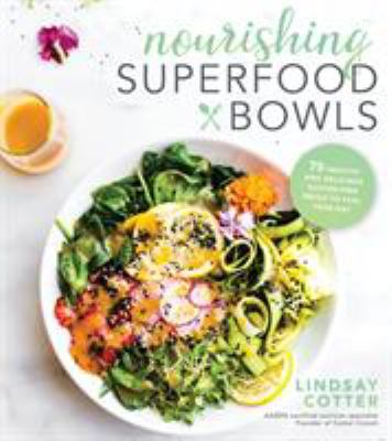 Nourishing superfood bowls : 75 healthy and delicious gluten-free meals to fuel your day /